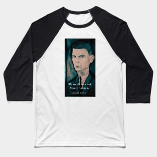 Samuel Beckett portrait and quote: We are all born mad. Some remain so. Baseball T-Shirt